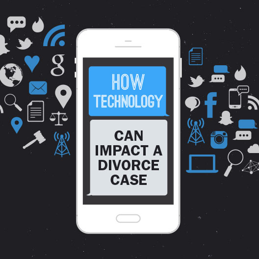 HOW TECHNOLOGY CAN IMPACT A DIVORCE CASE